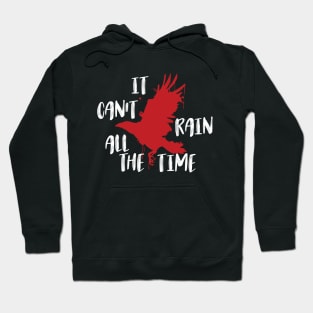 It don't rain all the time. Hoodie